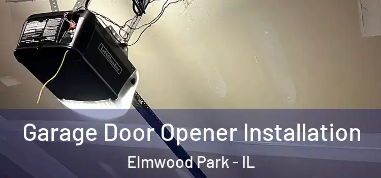  Garage Door Opener Installation Elmwood Park - IL